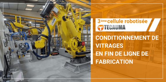 Tecauma-troisieme-robot-conditionnement-vitrage